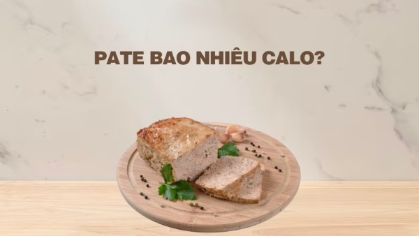 Pate bao nhiêu calo và giá trị dinh dưỡng pate mang lại